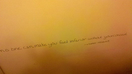 Eleanor Roosevelt quote on bathroom wall "nobody can make you...