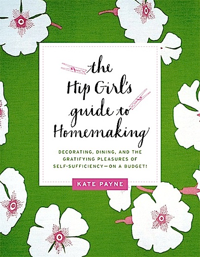 hip girl's guide to homemaking by kate payne
