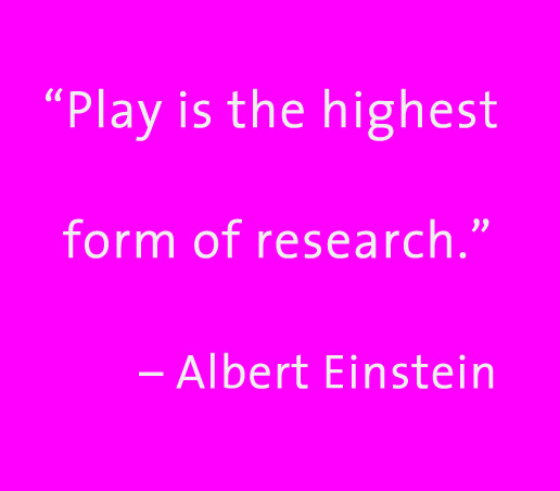 Play in the highest form of research Einstein