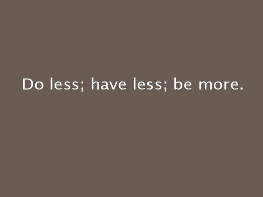 Do less; have less